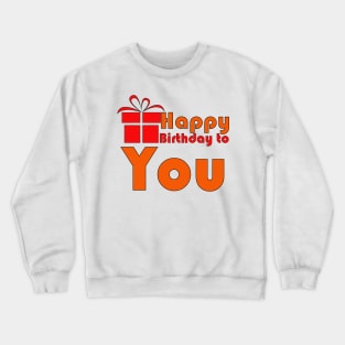 Happy birthday to you. Crewneck Sweatshirt